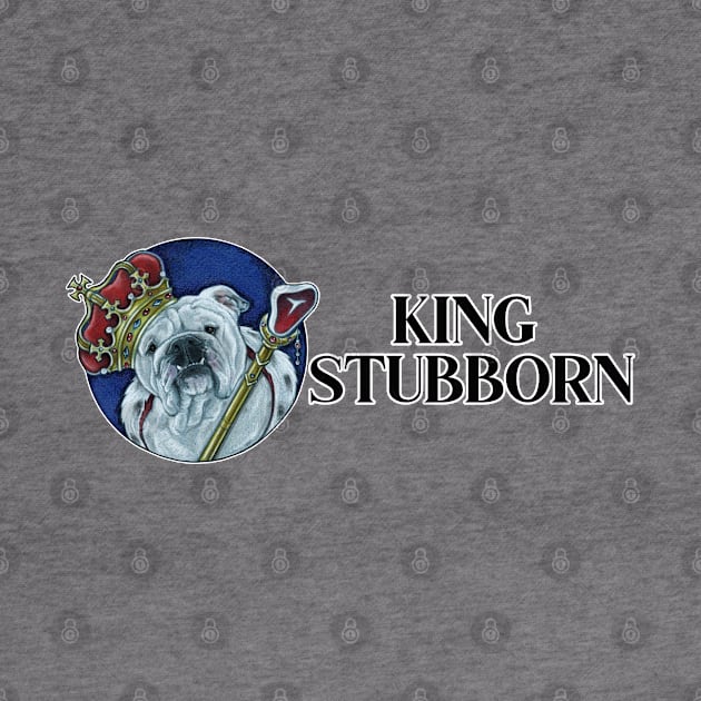 King Stubborn - Bulldog - Black Letters by Nat Ewert Art